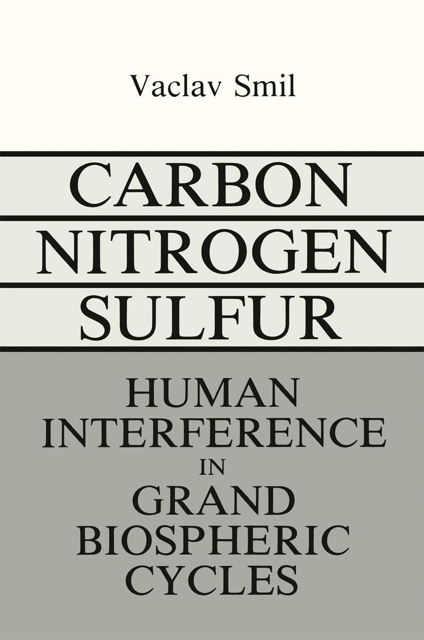 Book cover of Carbon-Nitrogen-Sulfur: Human Interference in Grand Biospheric Cycles by Vaclav Smil Book cover of Carbon-Nitrogen-Sulfur: Human Interference in Grand Biospheric Cycles by Vaclav Smil